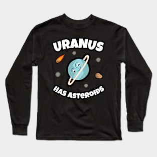 🪐 Uranus Has Asteroids, Funny Space Art Long Sleeve T-Shirt